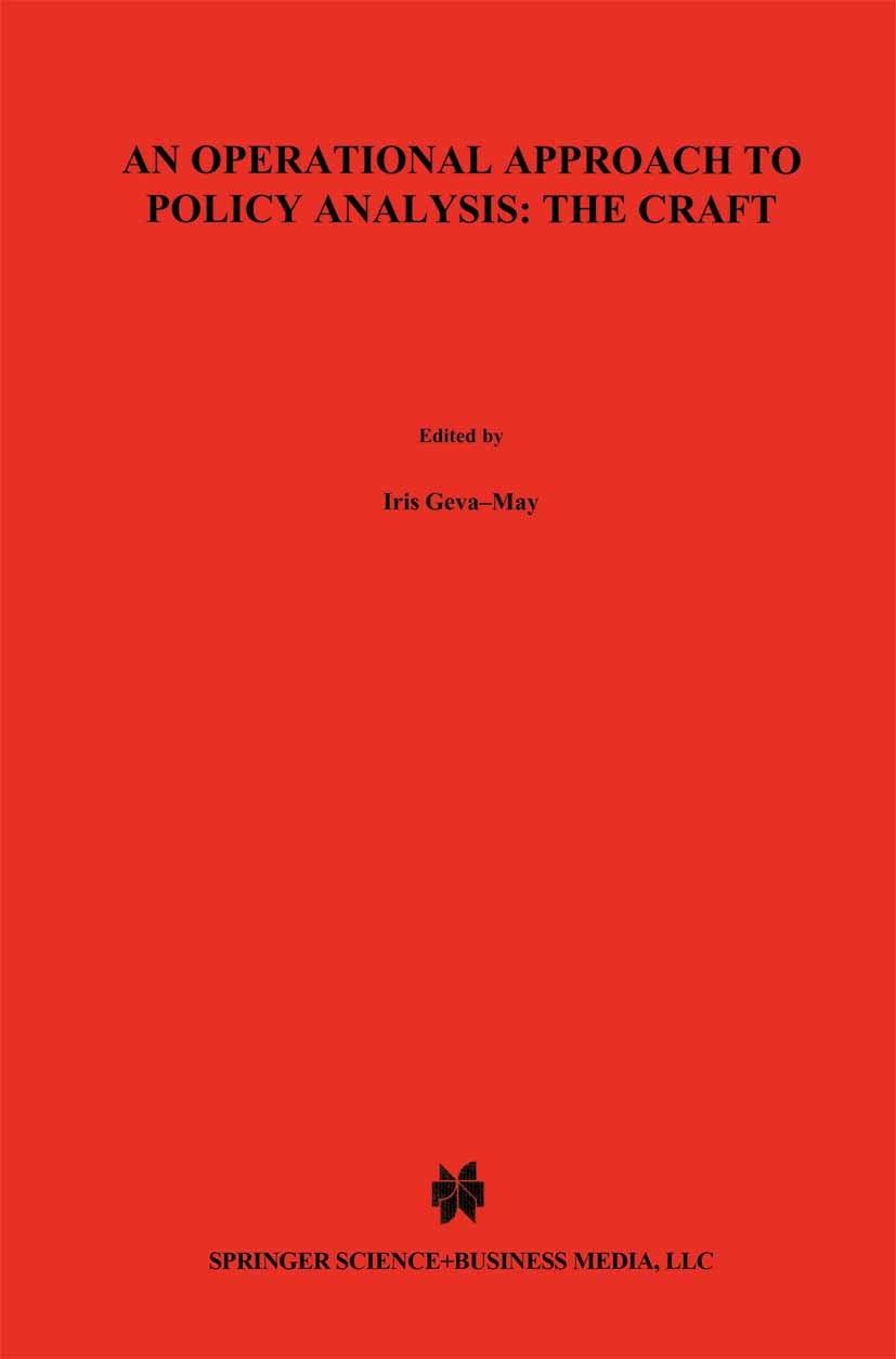 Titlebook: An Operational Approach to Policy Analysis: The Craft; Prescriptions for Be Iris Geva-May Book 1997 Springer Science+Business Media New Yor Titlebook: An Operational Approach to Policy Analysis: The Craft; Prescriptions for Be Iris Geva-May Book 1997 Springer Science+Business Media New Yor