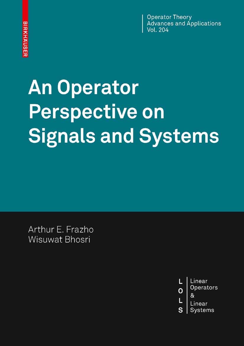 Titlebook: An Operator Perspective on Signals and Systems; Arthur E. Frazho,Wisuwat Bhosri Book 2010 Birkhäuser Basel 2010 Factorization.Filtering.In Titlebook: An Operator Perspective on Signals and Systems; Arthur E. Frazho,Wisuwat Bhosri Book 2010 Birkhäuser Basel 2010 Factorization.Filtering.In