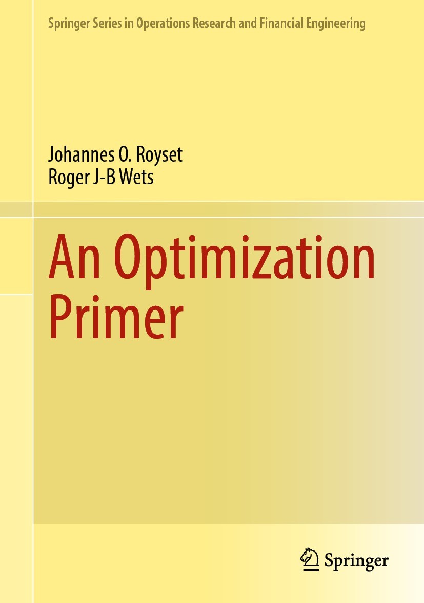 Titlebook: An Optimization Primer; Johannes O. Royset,Roger J-B Wets Textbook 2021 The Editor(s) (if applicable) and The Author(s), under exclusive l Titlebook: An Optimization Primer; Johannes O. Royset,Roger J-B Wets Textbook 2021 The Editor(s) (if applicable) and The Author(s), under exclusive l