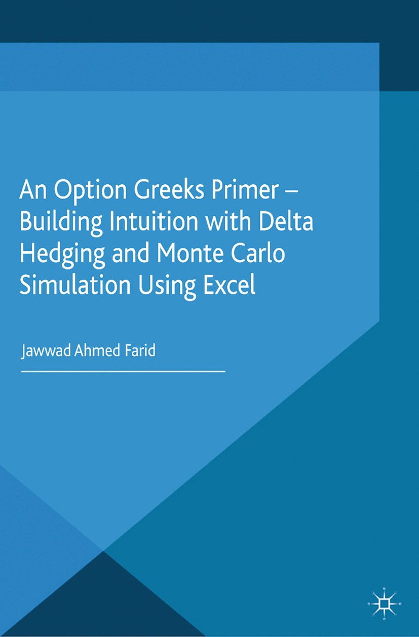 Titlebook: An Option Greeks Primer; Building Intuition w Jawwad Ahmed Farid Book 2015 The Editor(s) (if applicable) and The Author(s) 2015 derivatives Titlebook: An Option Greeks Primer; Building Intuition w Jawwad Ahmed Farid Book 2015 The Editor(s) (if applicable) and The Author(s) 2015 derivatives