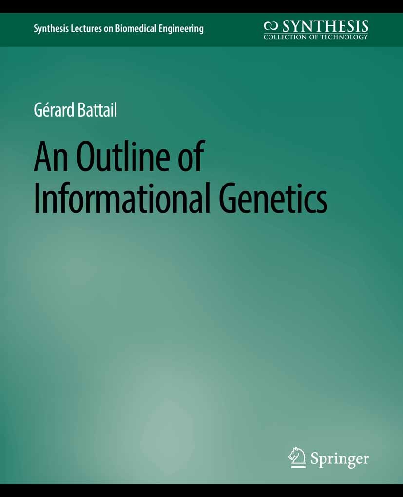 Titlebook: An Outline of Informational Genetics; Gérard Battail Book 2008 Springer Nature Switzerland AG 2008 Titlebook: An Outline of Informational Genetics; Gérard Battail Book 2008 Springer Nature Switzerland AG 2008