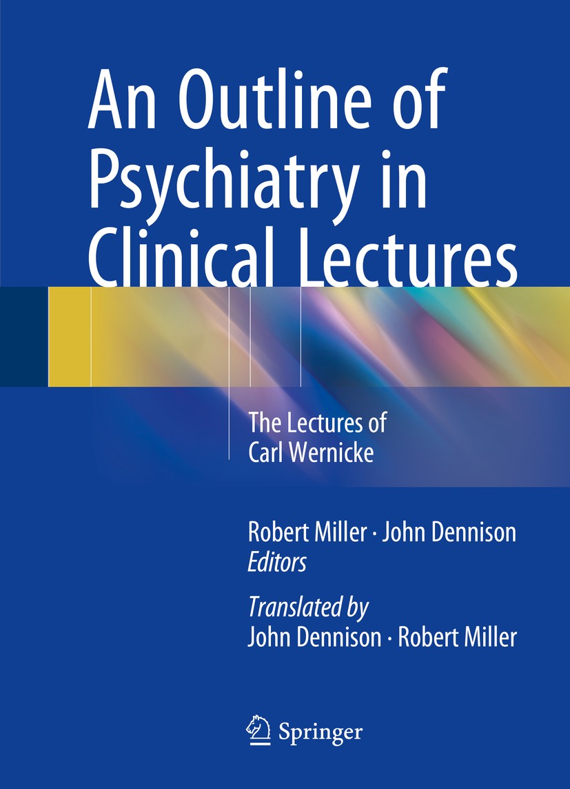 Titlebook: An Outline of Psychiatry in Clinical Lectures; The Lectures of Carl Robert Miller, ONZM, B.A., B.Sc., PhD.,John Dennis Book 2015 Springer I Titlebook: An Outline of Psychiatry in Clinical Lectures; The Lectures of Carl Robert Miller, ONZM, B.A., B.Sc., PhD.,John Dennis Book 2015 Springer I
