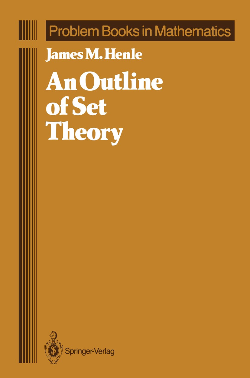 Titlebook: An Outline of Set Theory; James M. Henle Book 1986 Springer-Verlag New York Inc. 1986 Finite.calculus.cardinals.mathematics.ordinal.set th Titlebook: An Outline of Set Theory; James M. Henle Book 1986 Springer-Verlag New York Inc. 1986 Finite.calculus.cardinals.mathematics.ordinal.set th