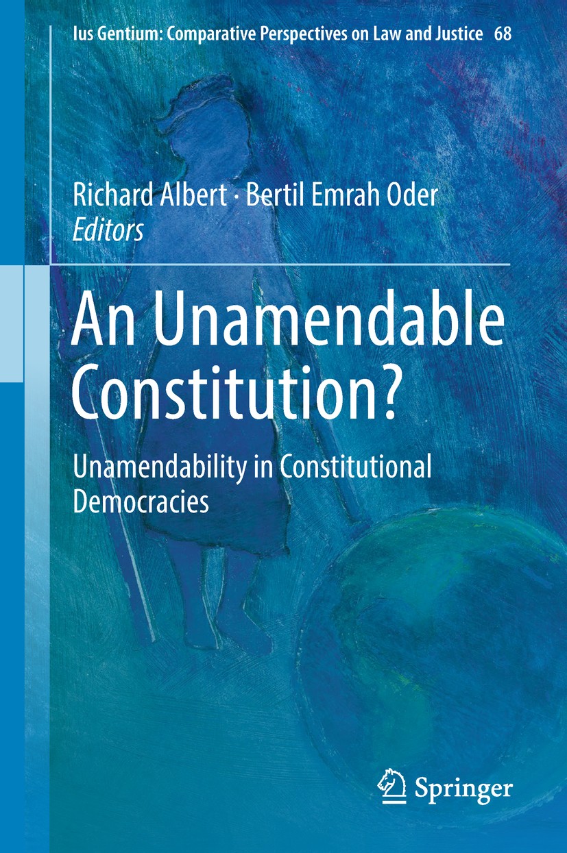 Titlebook: An Unamendable Constitution?; Unamendability in Co Richard Albert,Bertil Emrah Oder Book 2018 Springer International Publishing AG, part of Titlebook: An Unamendable Constitution?; Unamendability in Co Richard Albert,Bertil Emrah Oder Book 2018 Springer International Publishing AG, part of