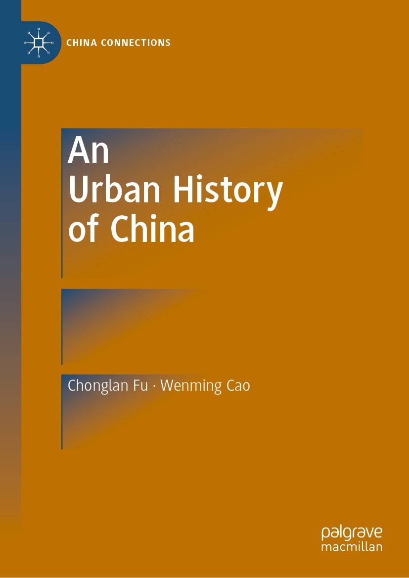 Titlebook: An Urban History of China; Chonglan Fu,Wenming Cao Book 2019 Social Sciences Academic Press 2019 History and China’s Urban Development.Urb Titlebook: An Urban History of China; Chonglan Fu,Wenming Cao Book 2019 Social Sciences Academic Press 2019 History and China’s Urban Development.Urb