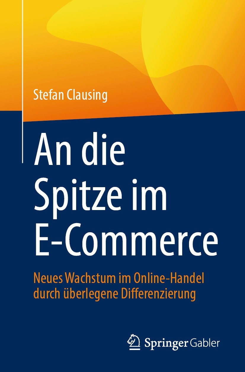 Titlebook: An die Spitze im E-Commerce; Neues Wachstum im On Stefan Clausing Book 2024 Der/die Herausgeber bzw. der/die Autor(en), exklusiv lizenziert Titlebook: An die Spitze im E-Commerce; Neues Wachstum im On Stefan Clausing Book 2024 Der/die Herausgeber bzw. der/die Autor(en), exklusiv lizenziert