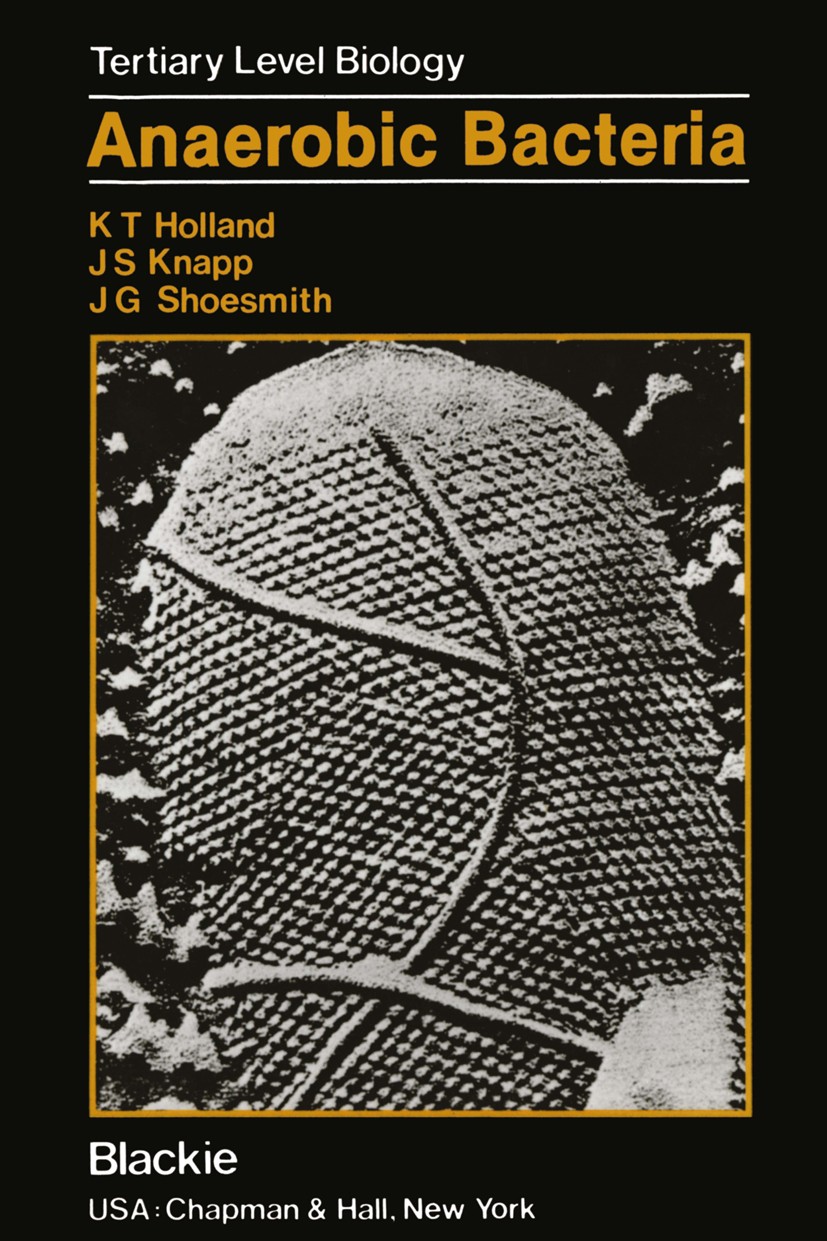 Titlebook: Anaerobic Bacteria; K. T. Holland,J. S. Knapp,J. G. Shoesmith Book 1987 Blackie & Son Ltd 1987 Protozoa.bacteria.biological.biology.distri Titlebook: Anaerobic Bacteria; K. T. Holland,J. S. Knapp,J. G. Shoesmith Book 1987 Blackie & Son Ltd 1987 Protozoa.bacteria.biological.biology.distri
