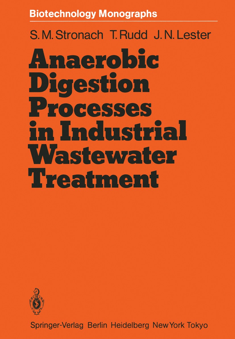 Titlebook: Anaerobic Digestion Processes in Industrial Wastewater Treatment; Sandra M. Stronach,Thomasine Rudd,John N. Lester Book 1986 Springer-Verl Titlebook: Anaerobic Digestion Processes in Industrial Wastewater Treatment; Sandra M. Stronach,Thomasine Rudd,John N. Lester Book 1986 Springer-Verl