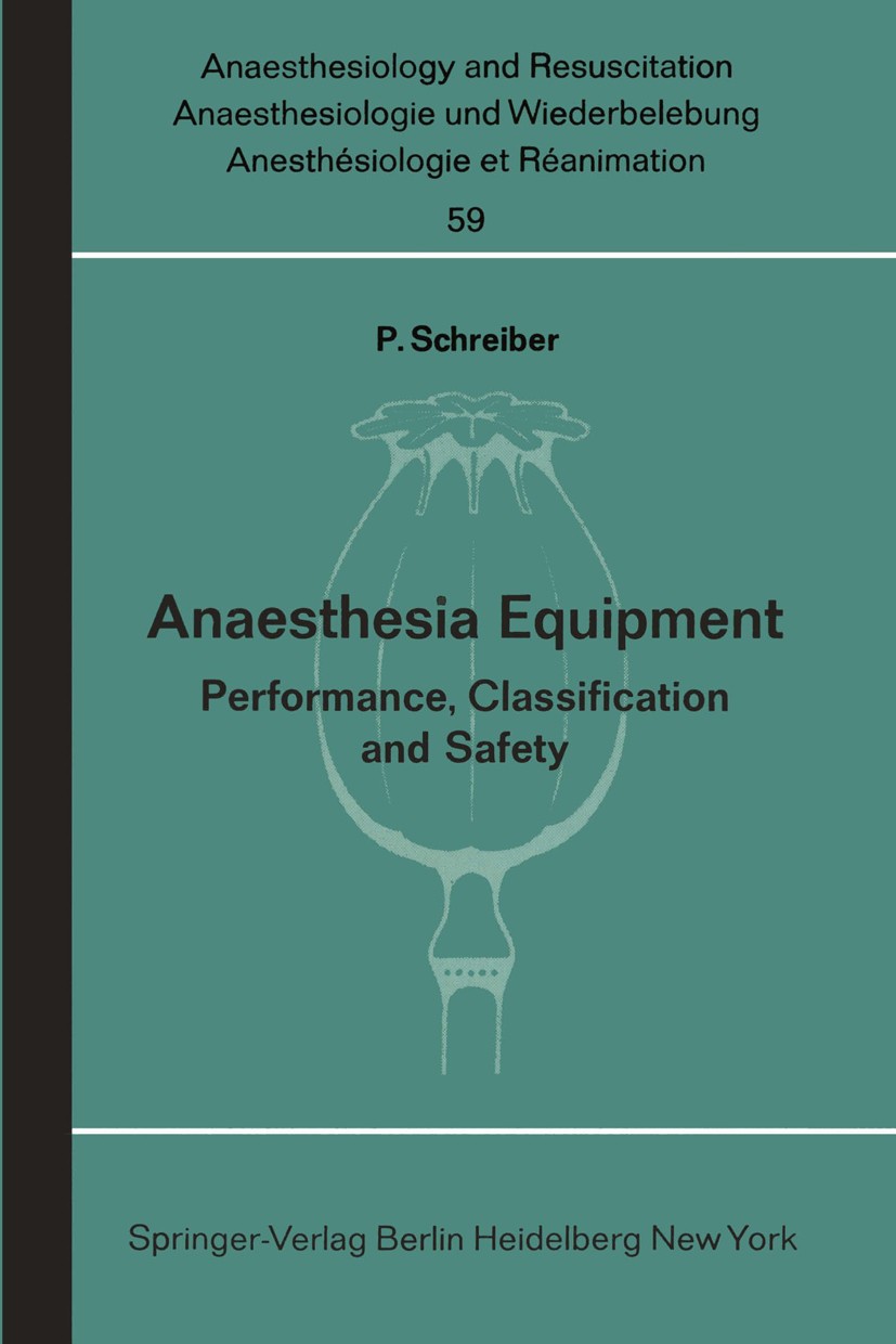 Titlebook: Anaesthesia Equipment; Performance, Classif Peter Schreiber Book 1972 Springer-Verlag Berlin · Heidelberg 1972 Anaesthesia.aesthetics.anest Titlebook: Anaesthesia Equipment; Performance, Classif Peter Schreiber Book 1972 Springer-Verlag Berlin · Heidelberg 1972 Anaesthesia.aesthetics.anest