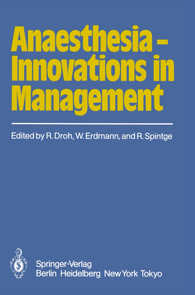 Titlebook: Anaesthesia — Innovations in Management; Roland Droh,Wilhelm Erdmann,Ralph Spintge Book 1985 Springer-Verlag Berlin Heidelberg 1985 Anaest Titlebook: Anaesthesia — Innovations in Management; Roland Droh,Wilhelm Erdmann,Ralph Spintge Book 1985 Springer-Verlag Berlin Heidelberg 1985 Anaest