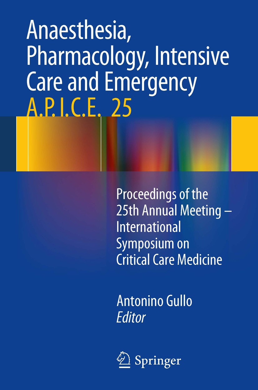 Titlebook: Anaesthesia, Pharmacology, Intensive Care and Emergency A.P.I.C.E.; Proceedings of the 2 Antonino Gullo Conference proceedings 2014 Springe Titlebook: Anaesthesia, Pharmacology, Intensive Care and Emergency A.P.I.C.E.; Proceedings of the 2 Antonino Gullo Conference proceedings 2014 Springe