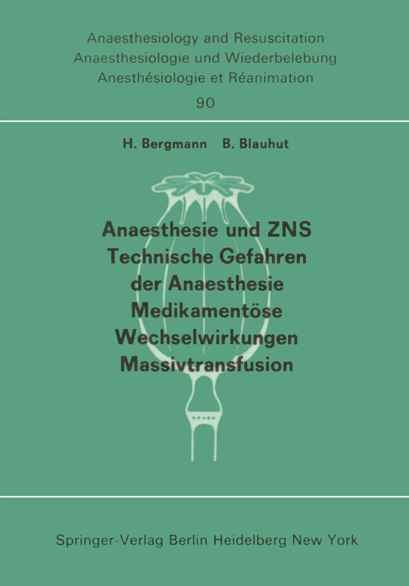 Titlebook: Anaesthesie und ZNS, Technische Gefahren der Anaesthesie, Medikamentöse Wechselwirkungen Massivtrans; Beiträge und Diskuss H. Bergmann,B. B Titlebook: Anaesthesie und ZNS, Technische Gefahren der Anaesthesie, Medikamentöse Wechselwirkungen Massivtrans; Beiträge und Diskuss H. Bergmann,B. B
