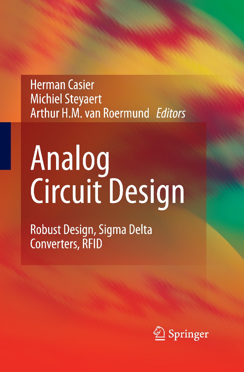Titlebook: Analog Circuit Design; Robust Design, Sigma Herman Casier,Michiel Steyaert,Arthur H.M. van Roe Book 2011 Springer Science+Business Media B. Titlebook: Analog Circuit Design; Robust Design, Sigma Herman Casier,Michiel Steyaert,Arthur H.M. van Roe Book 2011 Springer Science+Business Media B.