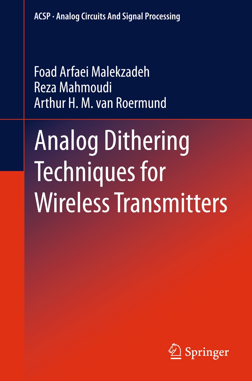 Titlebook: Analog Dithering Techniques for Wireless Transmitters; Foad Arfaei Malekzadeh,Reza Mahmoudi,Arthur H.M. R Book 2013 Springer Science+Busin Titlebook: Analog Dithering Techniques for Wireless Transmitters; Foad Arfaei Malekzadeh,Reza Mahmoudi,Arthur H.M. R Book 2013 Springer Science+Busin