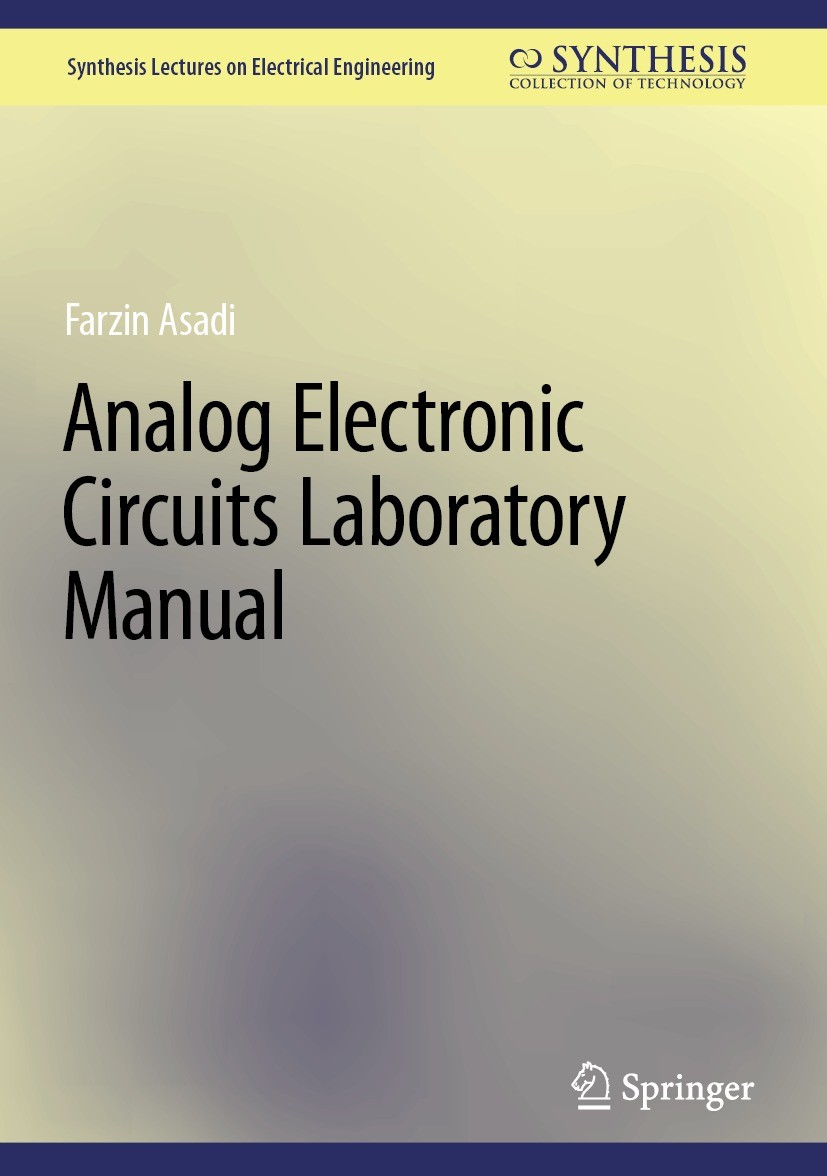 Titlebook: Analog Electronic Circuits Laboratory Manual; Farzin Asadi Book 2023 The Editor(s) (if applicable) and The Author(s), under exclusive lice Titlebook: Analog Electronic Circuits Laboratory Manual; Farzin Asadi Book 2023 The Editor(s) (if applicable) and The Author(s), under exclusive lice