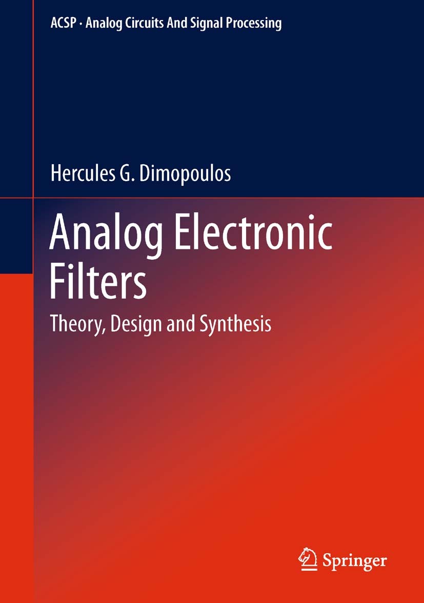 Titlebook: Analog Electronic Filters; Theory, Design and S Hercules G. Dimopoulos Textbook 2012 Springer Science+Business Media B.V. 2012 Active Filte Titlebook: Analog Electronic Filters; Theory, Design and S Hercules G. Dimopoulos Textbook 2012 Springer Science+Business Media B.V. 2012 Active Filte