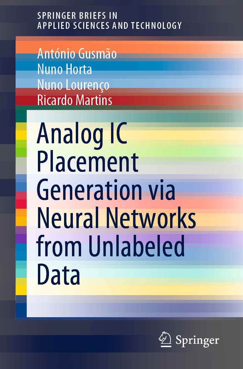 Titlebook: Analog IC Placement Generation via Neural Networks from Unlabeled Data; António Gusmão,Nuno Horta,Ricardo Martins Book 2020 The Author(s), Titlebook: Analog IC Placement Generation via Neural Networks from Unlabeled Data; António Gusmão,Nuno Horta,Ricardo Martins Book 2020 The Author(s),