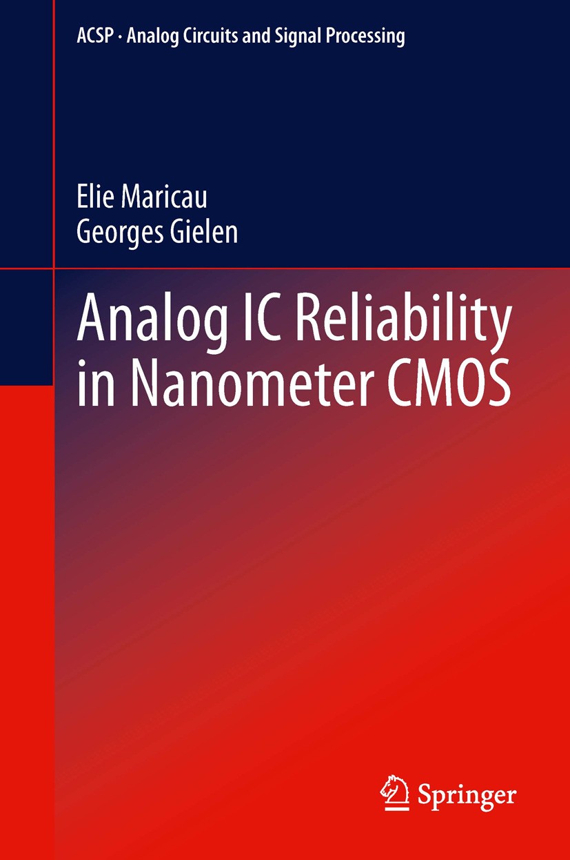 Titlebook: Analog IC Reliability in Nanometer CMOS; Elie Maricau,Georges Gielen Book 2013 Springer Science+Business Media New York 2013 Analog Circui Titlebook: Analog IC Reliability in Nanometer CMOS; Elie Maricau,Georges Gielen Book 2013 Springer Science+Business Media New York 2013 Analog Circui