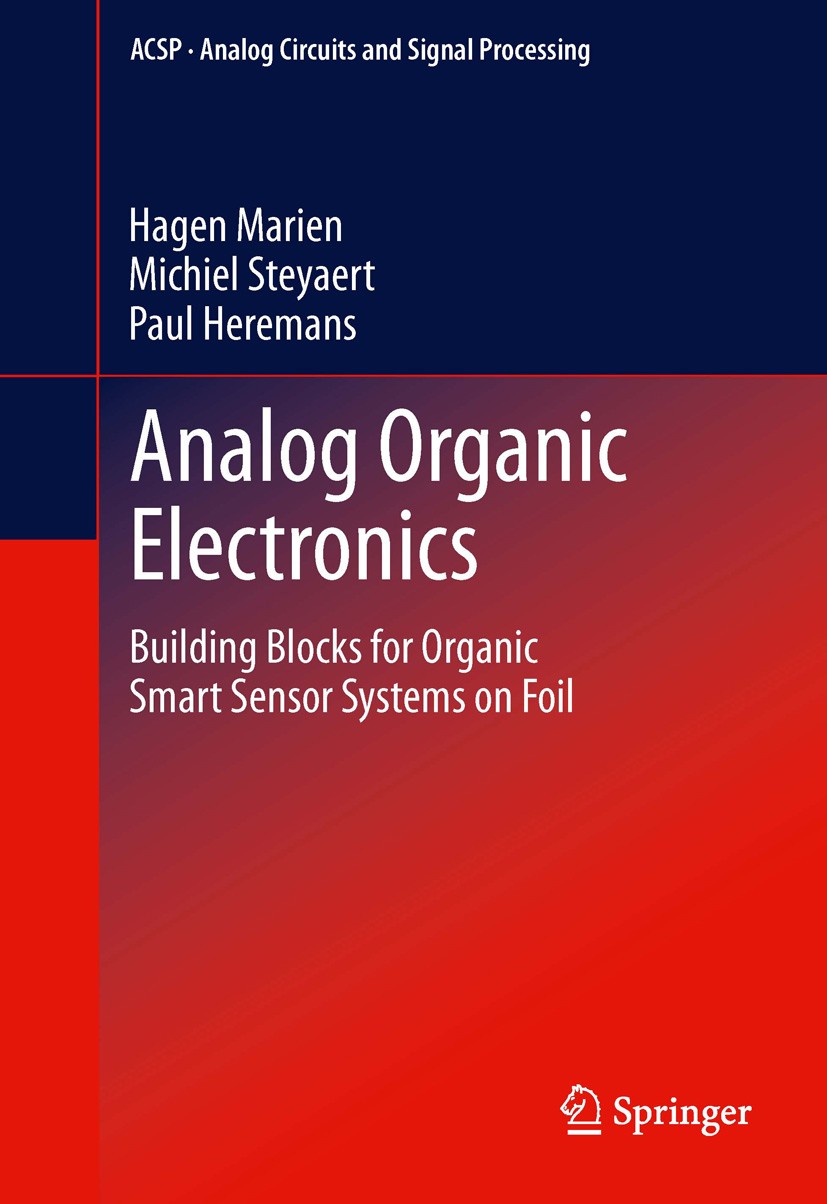 Titlebook: Analog Organic Electronics; Building Blocks for Hagen Marien,Michiel Steyaert,Paul Heremans Book 2013 Springer Science+Business Media New Titlebook: Analog Organic Electronics; Building Blocks for Hagen Marien,Michiel Steyaert,Paul Heremans Book 2013 Springer Science+Business Media New