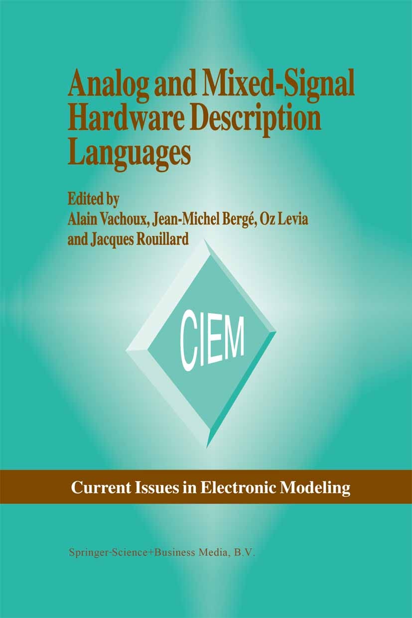 Titlebook: Analog and Mixed-Signal Hardware Description Language; Alain Vachoux,Jean-Michel Bergé,Jacques Rouillard Book 1997 Springer Science+Busine Titlebook: Analog and Mixed-Signal Hardware Description Language; Alain Vachoux,Jean-Michel Bergé,Jacques Rouillard Book 1997 Springer Science+Busine