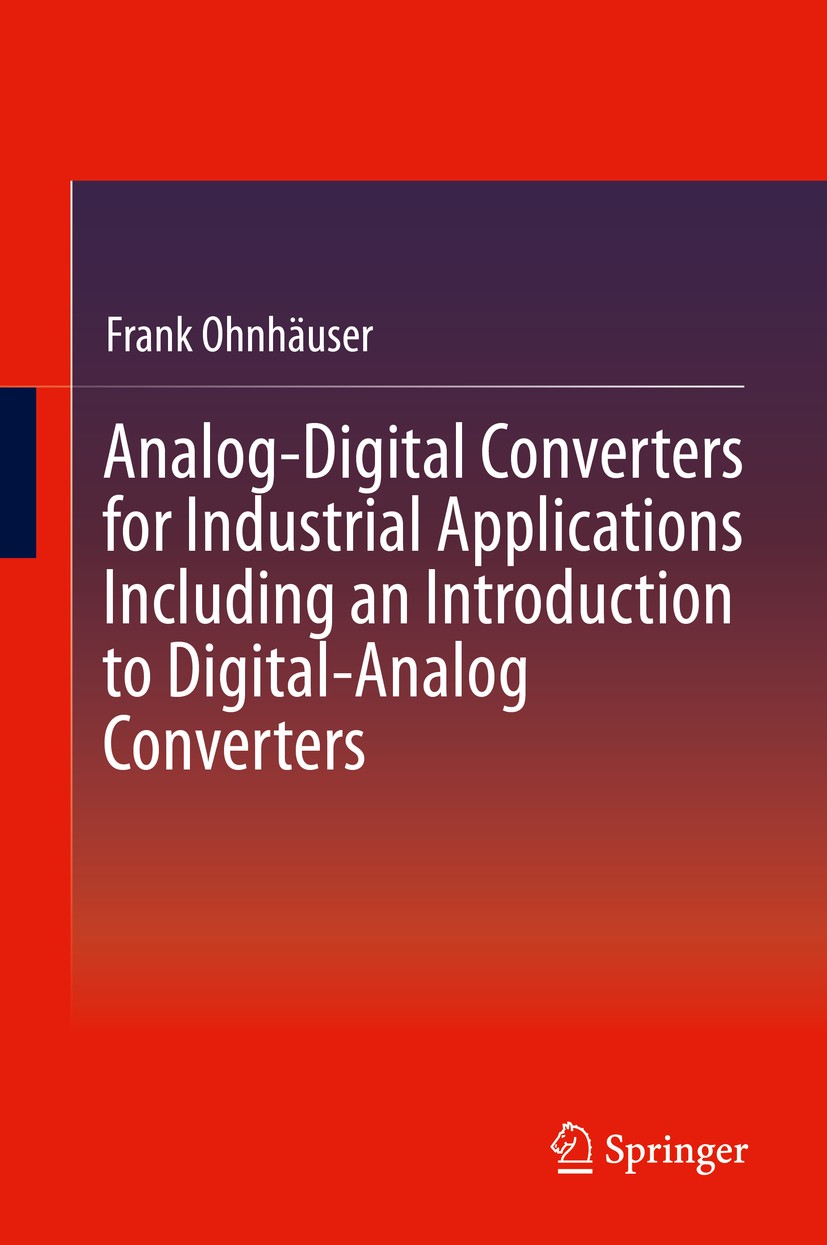 Titlebook: Analog-Digital Converters for Industrial Applications Including an Introduction to Digital-Analog Co; Frank Ohnhäuser Book 2015 Springer-V Titlebook: Analog-Digital Converters for Industrial Applications Including an Introduction to Digital-Analog Co; Frank Ohnhäuser Book 2015 Springer-V