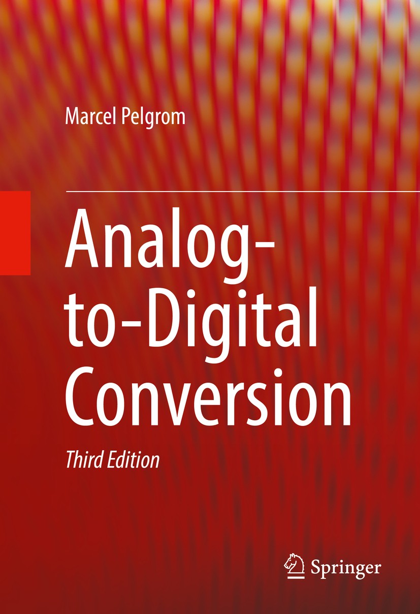 Titlebook: Analog-to-Digital Conversion; Marcel Pelgrom Textbook 20173rd edition The Editor(s) (if applicable) and The Author(s), under exclusive lic Titlebook: Analog-to-Digital Conversion; Marcel Pelgrom Textbook 20173rd edition The Editor(s) (if applicable) and The Author(s), under exclusive lic