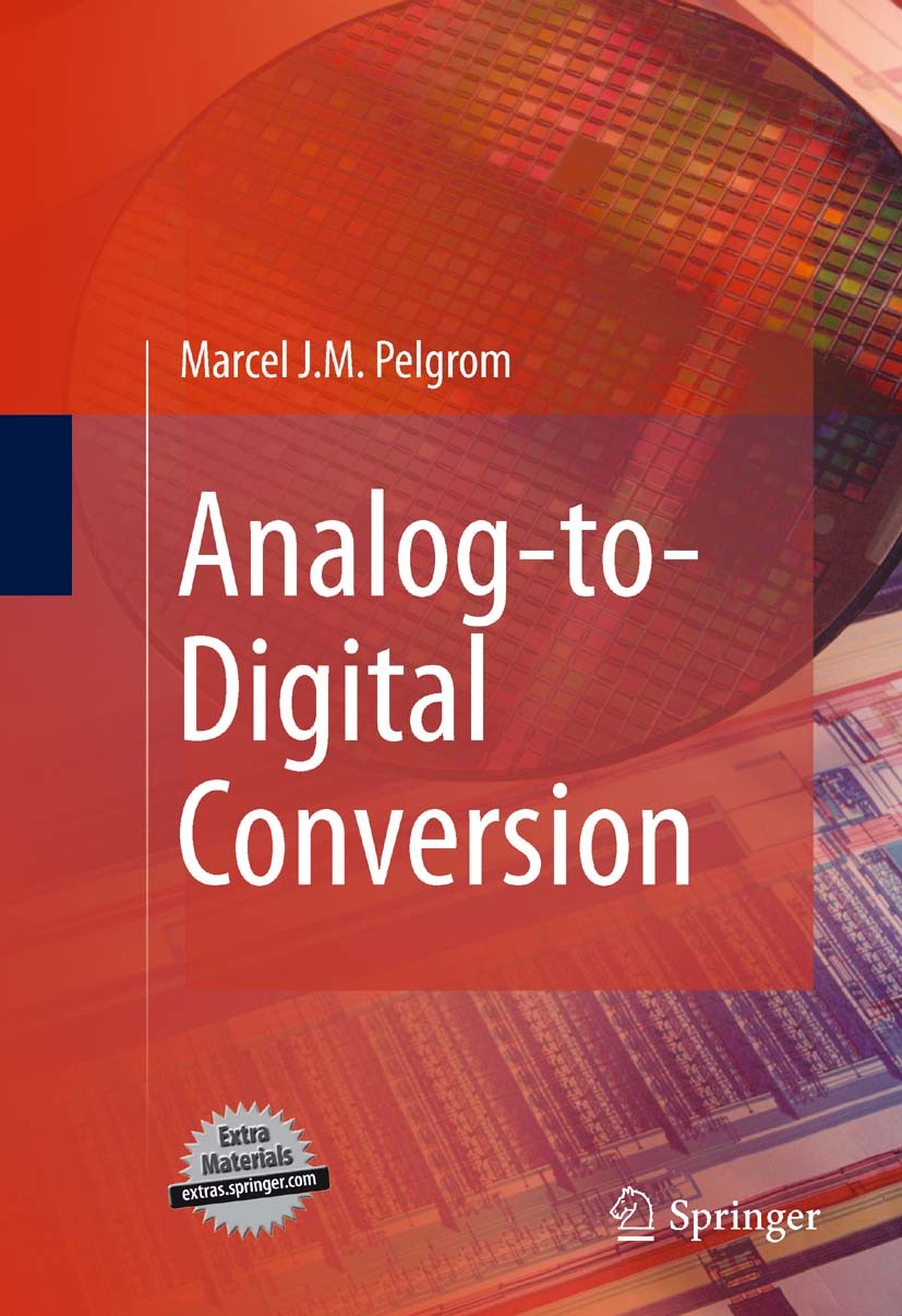 Titlebook: Analog-to-Digital Conversion; Marcel J.M. Pelgrom Book 20101st edition Springer Science+Business Media B.V. 2010 Analog Circuits.CMOS.Data Titlebook: Analog-to-Digital Conversion; Marcel J.M. Pelgrom Book 20101st edition Springer Science+Business Media B.V. 2010 Analog Circuits.CMOS.Data