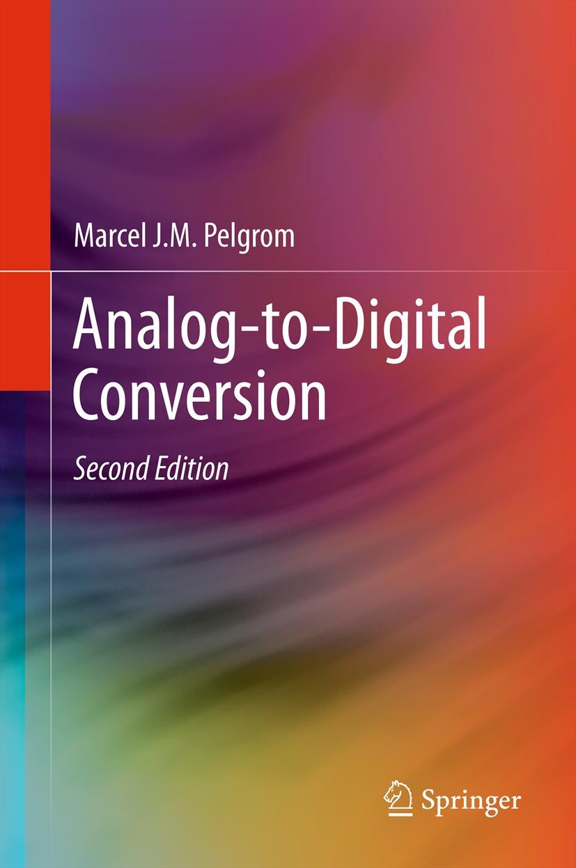 Titlebook: Analog-to-Digital Conversion; Marcel J.M. Pelgrom Textbook 20132nd edition Springer Science+Business Media, LLC 2013 ADC Textbook.Analog t Titlebook: Analog-to-Digital Conversion; Marcel J.M. Pelgrom Textbook 20132nd edition Springer Science+Business Media, LLC 2013 ADC Textbook.Analog t