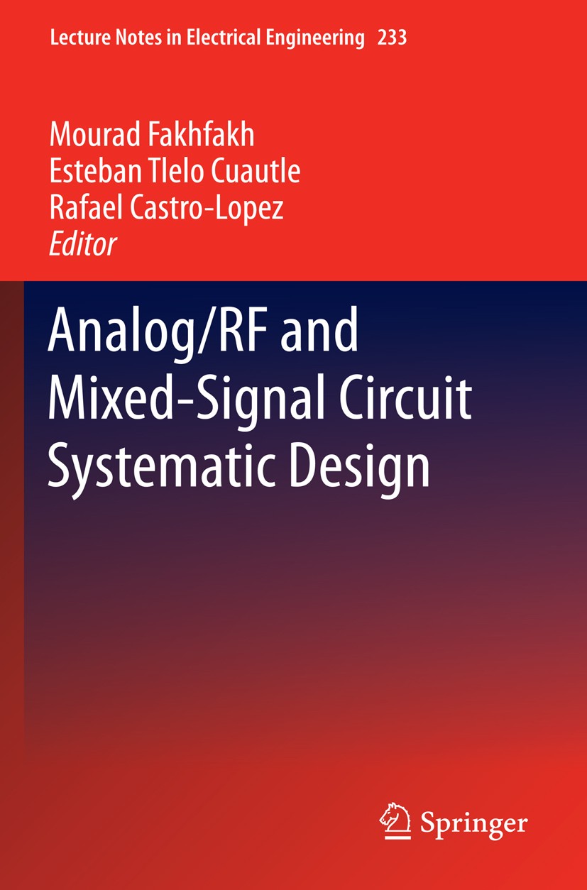Titlebook: Analog/RF and Mixed-Signal Circuit Systematic Design; Mourad Fakhfakh,Esteban Tlelo-Cuautle,Rafael Castr Book 2013 Springer-Verlag Berlin Titlebook: Analog/RF and Mixed-Signal Circuit Systematic Design; Mourad Fakhfakh,Esteban Tlelo-Cuautle,Rafael Castr Book 2013 Springer-Verlag Berlin