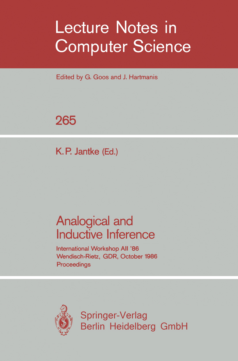 Titlebook: Analogical and Inductive Inference; International Worksh Klaus P. Jantke Conference proceedings 1987 Springer-Verlag Berlin Heidelberg 1987 Titlebook: Analogical and Inductive Inference; International Worksh Klaus P. Jantke Conference proceedings 1987 Springer-Verlag Berlin Heidelberg 1987