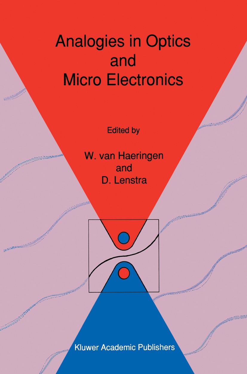 Titlebook: Analogies in Optics and Micro Electronics; Selected Contributio Willem Haeringen,Daan Lenstra Book 1990 Kluwer Academic Publishers 1990 ele Titlebook: Analogies in Optics and Micro Electronics; Selected Contributio Willem Haeringen,Daan Lenstra Book 1990 Kluwer Academic Publishers 1990 ele