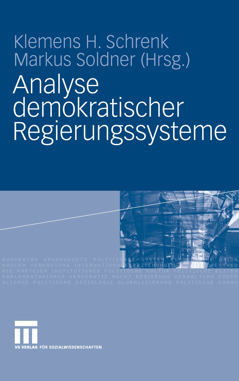 Titlebook: Analyse demokratischer Regierungssysteme; Klemens H. Schrenk,Markus Soldner Book 2010 VS Verlag für Sozialwissenschaften | Springer Fachme Titlebook: Analyse demokratischer Regierungssysteme; Klemens H. Schrenk,Markus Soldner Book 2010 VS Verlag für Sozialwissenschaften | Springer Fachme