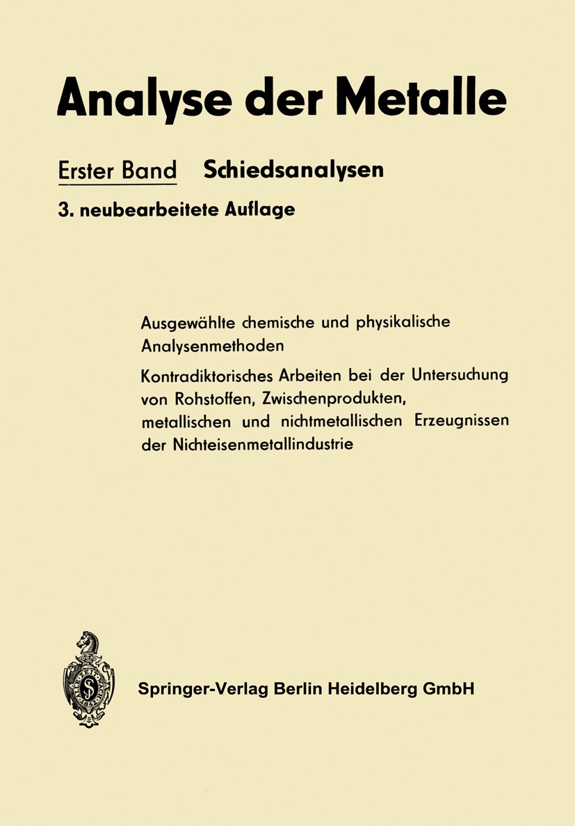 Titlebook: Analyse der Metalle; Chemikerausschuß Book 1966Latest edition Springer-Verlag Berlin Heidelberg 1966 Aluminium.Beryllium.Cadmium.Chrom.Gol Titlebook: Analyse der Metalle; Chemikerausschuß Book 1966Latest edition Springer-Verlag Berlin Heidelberg 1966 Aluminium.Beryllium.Cadmium.Chrom.Gol