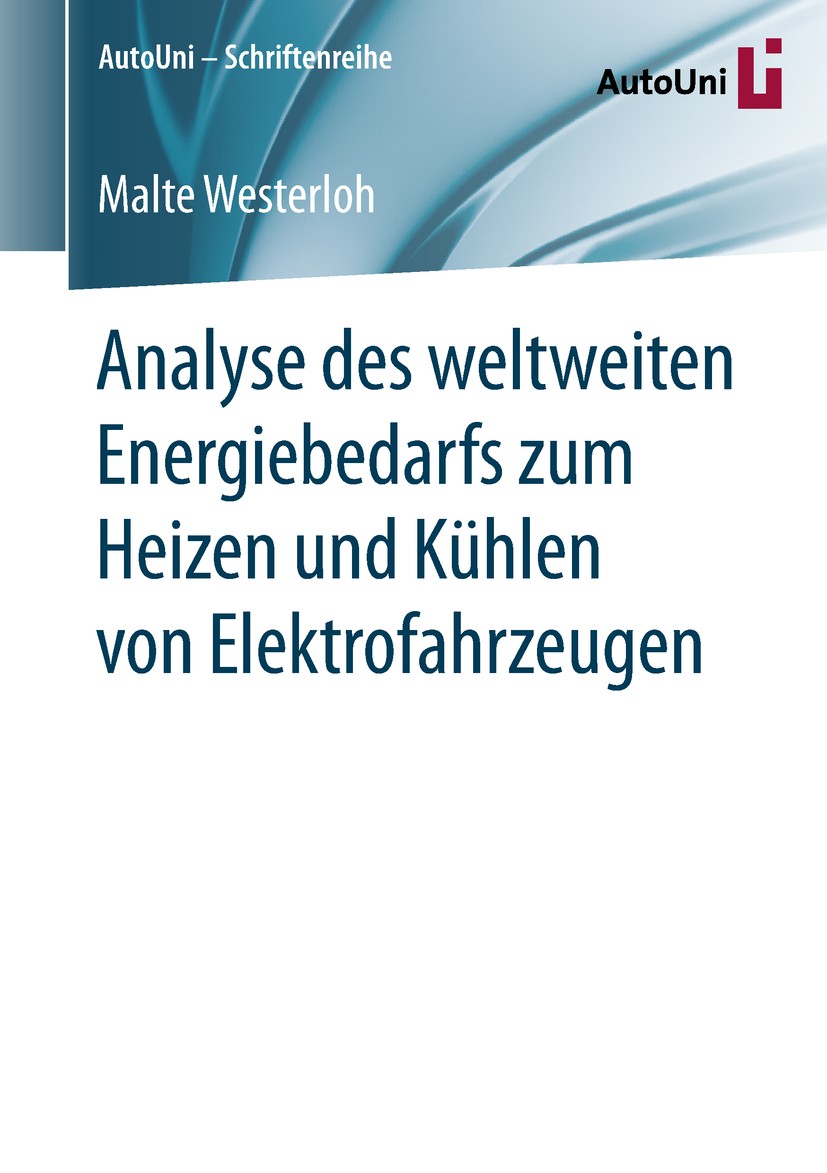 Titlebook: Analyse des weltweiten Energiebedarfs zum Heizen und Kühlen von Elektrofahrzeugen; Malte Westerloh Book 2019 Der/die Herausgeber bzw. der/ Titlebook: Analyse des weltweiten Energiebedarfs zum Heizen und Kühlen von Elektrofahrzeugen; Malte Westerloh Book 2019 Der/die Herausgeber bzw. der/
