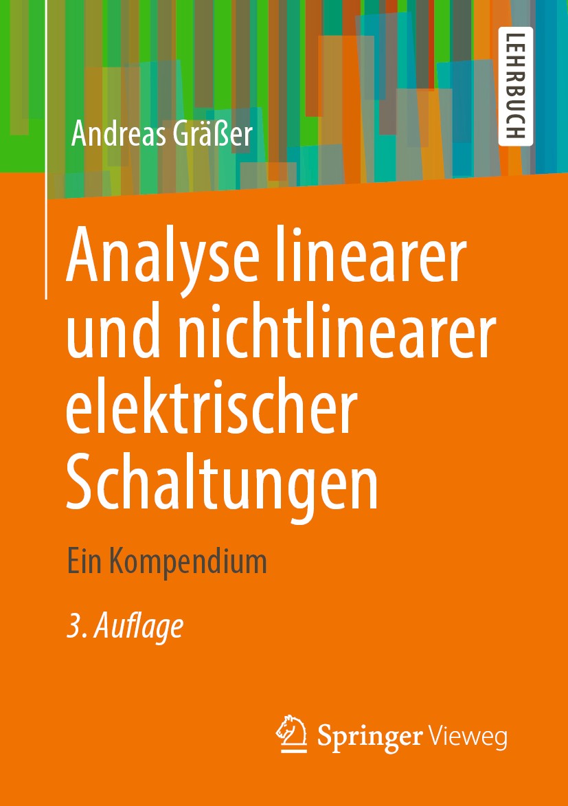 Titlebook: Analyse linearer und nichtlinearer elektrischer Schaltungen; Ein Kompendium Andreas Gräßer Textbook 20203rd edition Der/die Herausgeber bzw Titlebook: Analyse linearer und nichtlinearer elektrischer Schaltungen; Ein Kompendium Andreas Gräßer Textbook 20203rd edition Der/die Herausgeber bzw