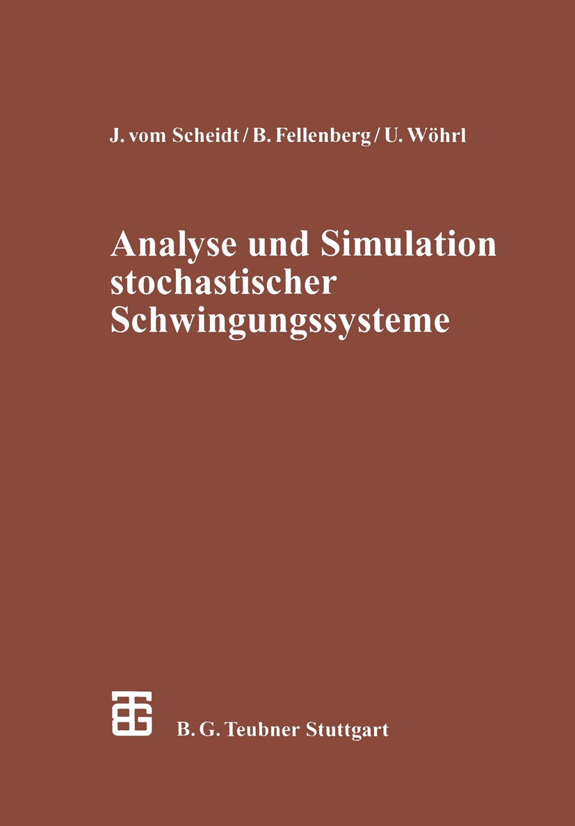 Titlebook: Analyse und Simulation stochastischer Schwingungssysteme; Jürgen Scheidt,Benno Fellenberg,Ulrich Wöhrl Textbook 1994 Springer Fachmedien W Titlebook: Analyse und Simulation stochastischer Schwingungssysteme; Jürgen Scheidt,Benno Fellenberg,Ulrich Wöhrl Textbook 1994 Springer Fachmedien W