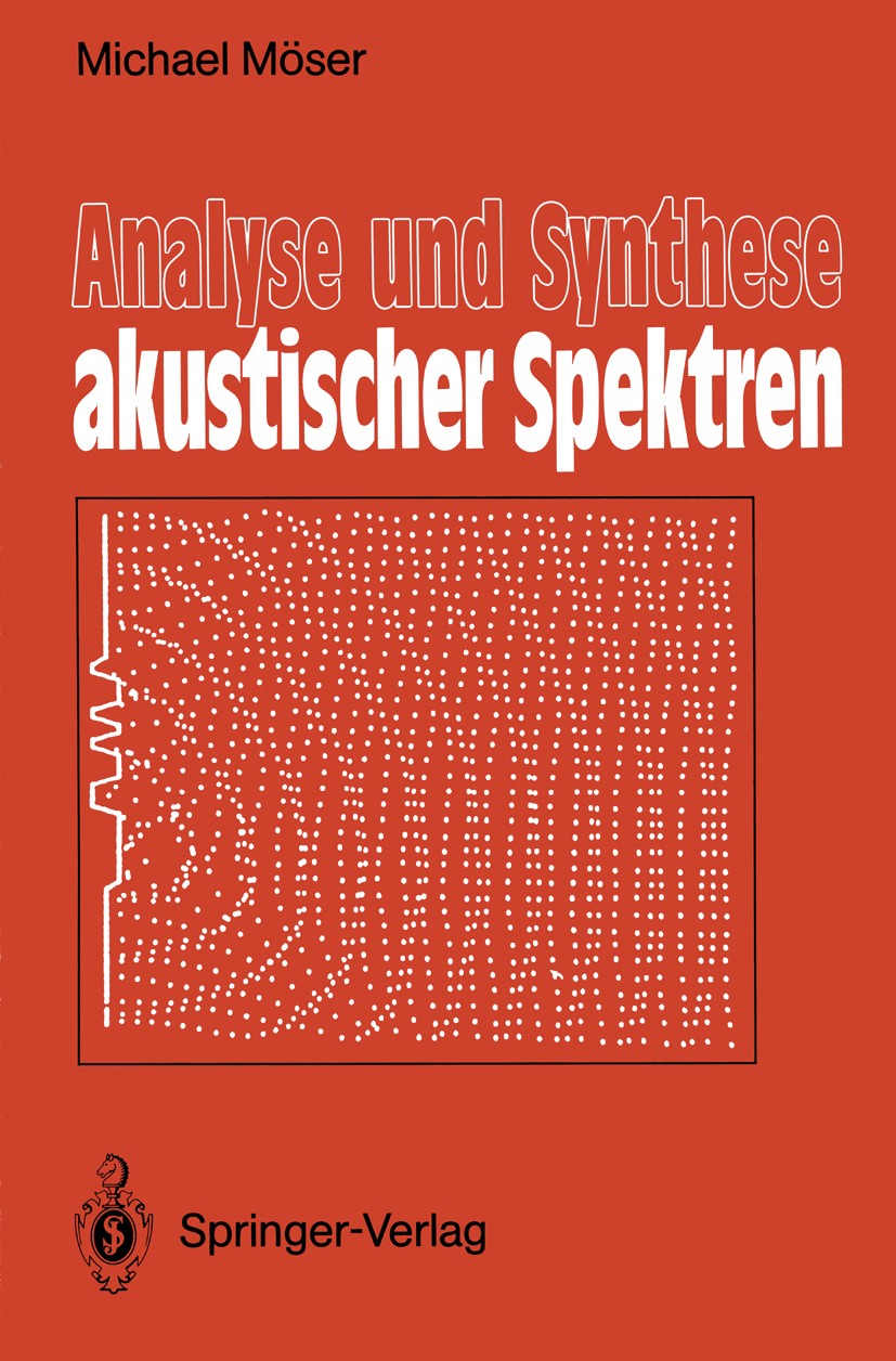 Titlebook: Analyse und Synthese akustischer Spektren; Michael Möser Book 1988 Springer-Verlag Berlin Heidelberg 1988 Akustik.Diagnose.Fourier-Transfo Titlebook: Analyse und Synthese akustischer Spektren; Michael Möser Book 1988 Springer-Verlag Berlin Heidelberg 1988 Akustik.Diagnose.Fourier-Transfo