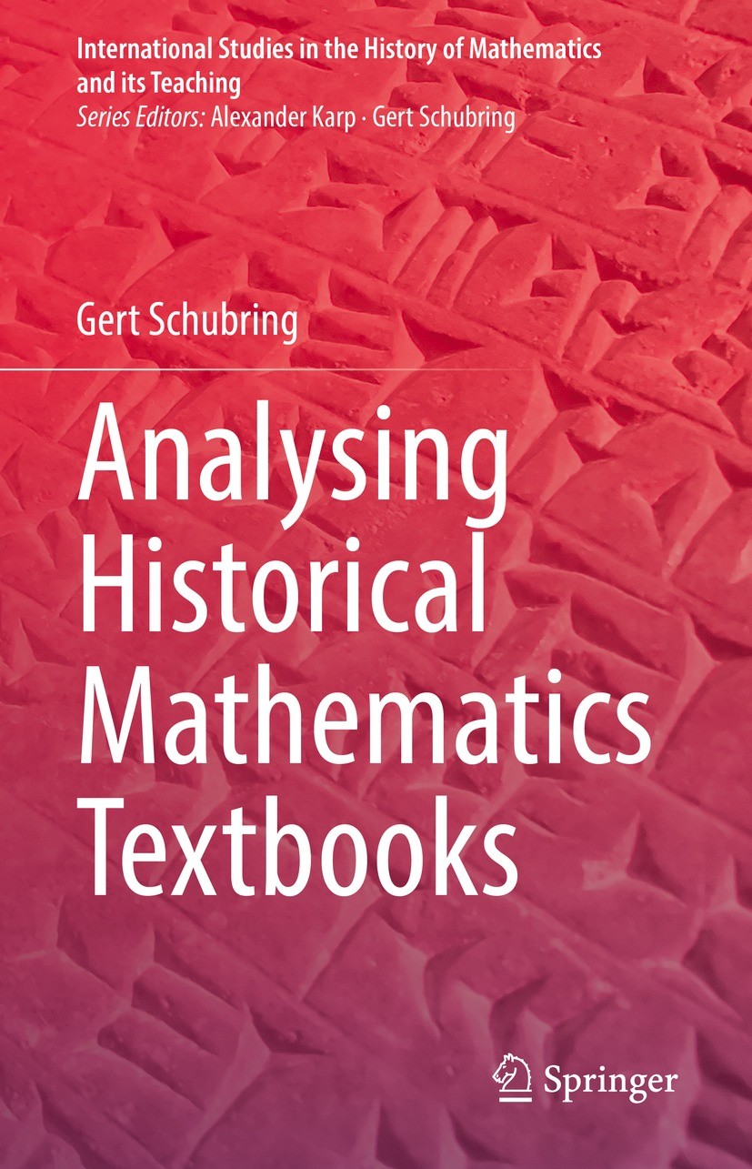 Titlebook: Analysing Historical Mathematics Textbooks; Gert Schubring Book 2022 The Editor(s) (if applicable) and The Author(s), under exclusive lice Titlebook: Analysing Historical Mathematics Textbooks; Gert Schubring Book 2022 The Editor(s) (if applicable) and The Author(s), under exclusive lice