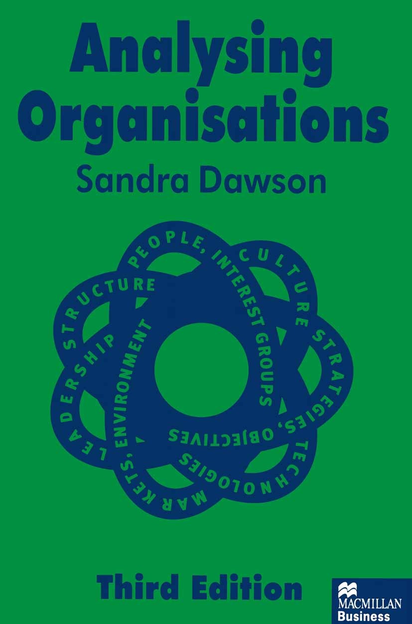 Titlebook: Analysing Organisations; Sandra Dawson Textbook 1996Latest edition Macmillan Publishers Limited 1996 accounting.business.conflict.creativi Titlebook: Analysing Organisations; Sandra Dawson Textbook 1996Latest edition Macmillan Publishers Limited 1996 accounting.business.conflict.creativi