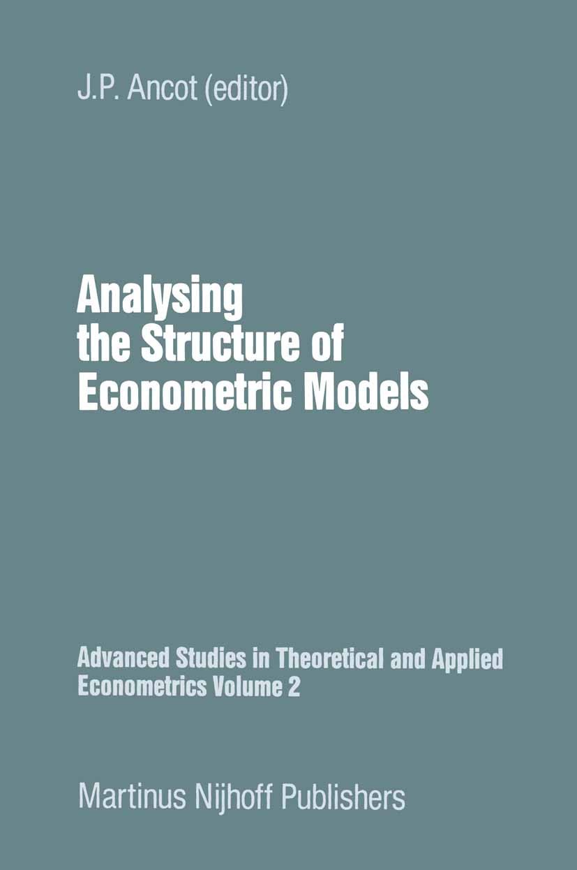 Titlebook: Analysing the Structure of Economic Models; J. P. Ancot Book 1984 Martinus Nijhoff Publishers, The Hague 1984 Quantitative Analysis.calcul Titlebook: Analysing the Structure of Economic Models; J. P. Ancot Book 1984 Martinus Nijhoff Publishers, The Hague 1984 Quantitative Analysis.calcul