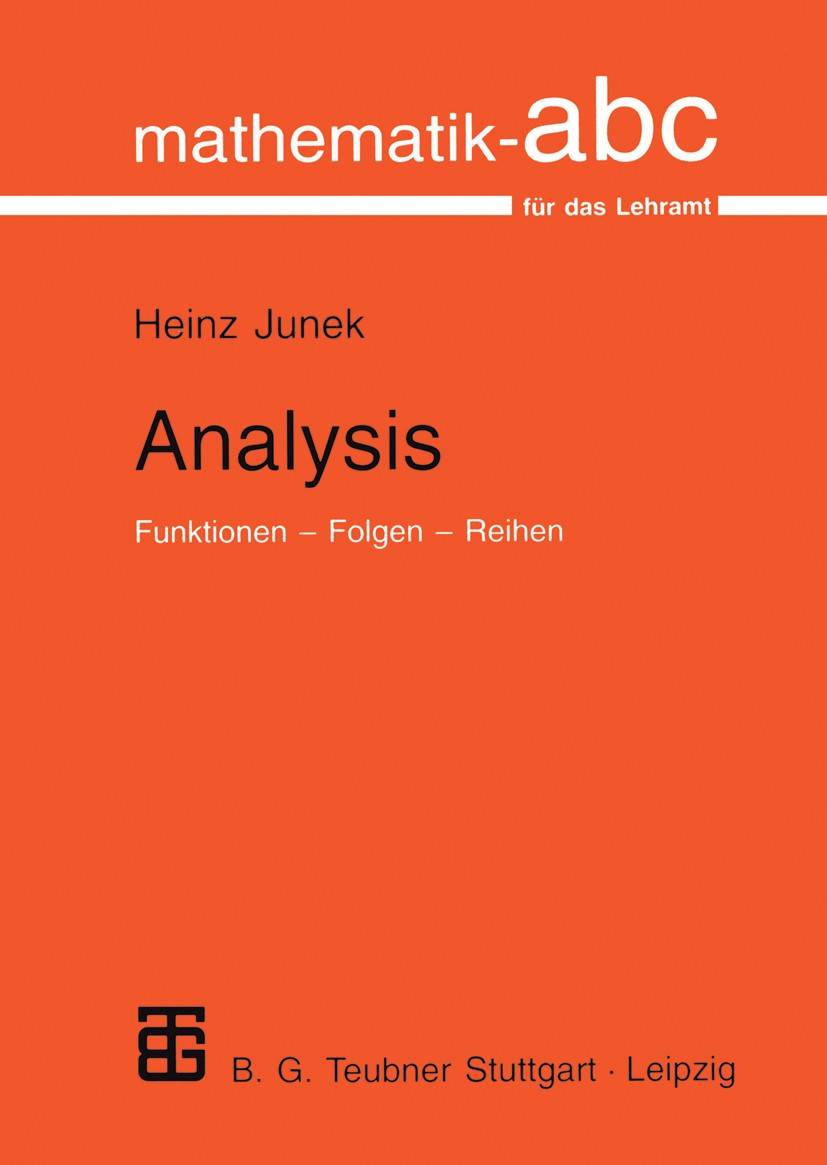 Titlebook: Analysis; Funktionen — Folgen Heinz Junek Textbook 1998 B. G. Teubner Stuttgart · Leipzig 1998 Analysis.Differentialrechnung.Funktionen.Gr Titlebook: Analysis; Funktionen — Folgen Heinz Junek Textbook 1998 B. G. Teubner Stuttgart · Leipzig 1998 Analysis.Differentialrechnung.Funktionen.Gr
