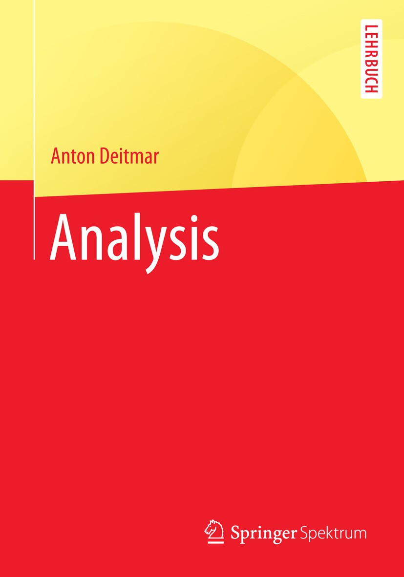 Titlebook: Analysis; Anton Deitmar Textbook 20141st edition Springer-Verlag Berlin Heidelberg 2014 Differentialformen.Differentialrechnung.Integralre Titlebook: Analysis; Anton Deitmar Textbook 20141st edition Springer-Verlag Berlin Heidelberg 2014 Differentialformen.Differentialrechnung.Integralre