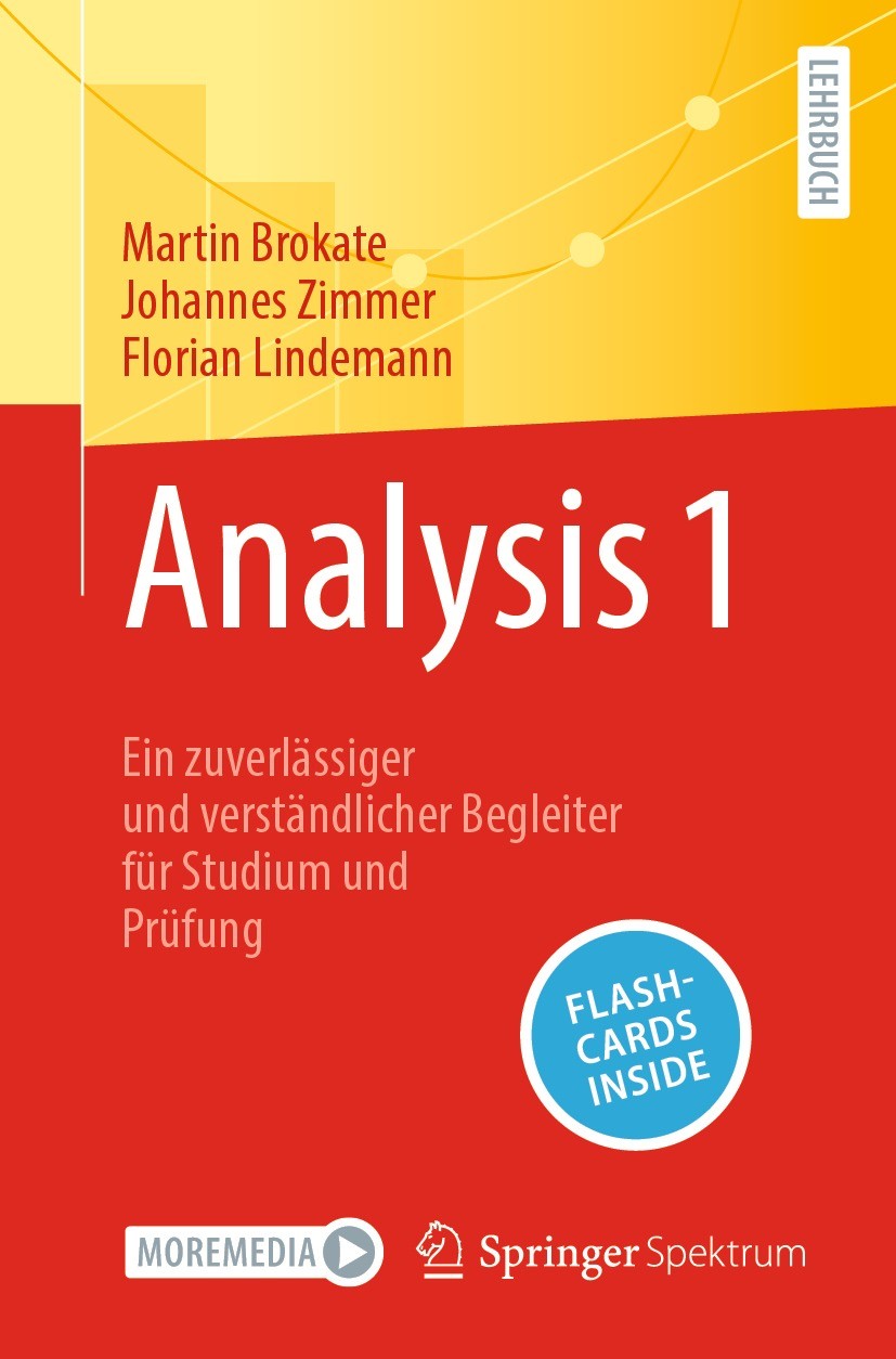 Titlebook: Analysis 1; Ein zuverlässiger un Martin Brokate,Johannes Zimmer,Florian Lindemann Textbook 2023 Der/die Herausgeber bzw. der/die Autor(en), Titlebook: Analysis 1; Ein zuverlässiger un Martin Brokate,Johannes Zimmer,Florian Lindemann Textbook 2023 Der/die Herausgeber bzw. der/die Autor(en),