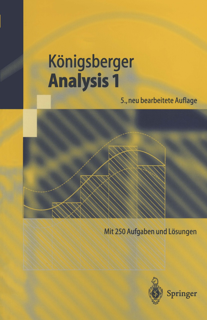 Titlebook: Analysis 1; Konrad Königsberger Textbook 20015th edition Springer-Verlag Berlin Heidelberg 2001 Analysis.Differential- und Integralrechnun Titlebook: Analysis 1; Konrad Königsberger Textbook 20015th edition Springer-Verlag Berlin Heidelberg 2001 Analysis.Differential- und Integralrechnun