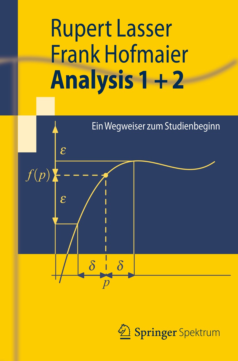 Titlebook: Analysis 1 + 2; Ein Wegweiser zum St Rupert Lasser,Frank Hofmaier Textbook 2012 Springer-Verlag Berlin Heidelberg 2012 Analysis.Differentia Titlebook: Analysis 1 + 2; Ein Wegweiser zum St Rupert Lasser,Frank Hofmaier Textbook 2012 Springer-Verlag Berlin Heidelberg 2012 Analysis.Differentia