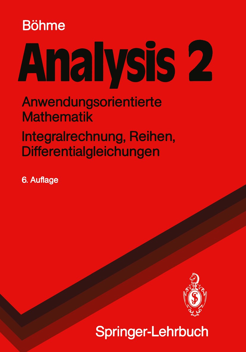 Titlebook: Analysis 2; Anwendungsorientiert Gert Böhme Textbook 19916th edition Springer-Verlag Berlin Heidelberg 1991 Differentialberechnungen.Differ Titlebook: Analysis 2; Anwendungsorientiert Gert Böhme Textbook 19916th edition Springer-Verlag Berlin Heidelberg 1991 Differentialberechnungen.Differ