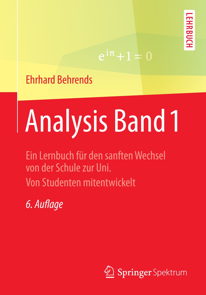 Titlebook: Analysis Band 1; Ein Lernbuch für den Ehrhard Behrends Textbook 2015Latest edition Springer Fachmedien Wiesbaden 2015 Cauchy-Folgen.Differe Titlebook: Analysis Band 1; Ein Lernbuch für den Ehrhard Behrends Textbook 2015Latest edition Springer Fachmedien Wiesbaden 2015 Cauchy-Folgen.Differe