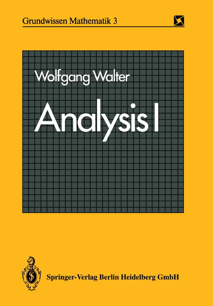 Titlebook: Analysis I; Wolfgang Walter Textbook 19851st edition Springer-Verlag Berlin Heidelberg 1985 Analysis.Differentialgleichung.Funktion.Grenzw Titlebook: Analysis I; Wolfgang Walter Textbook 19851st edition Springer-Verlag Berlin Heidelberg 1985 Analysis.Differentialgleichung.Funktion.Grenzw
