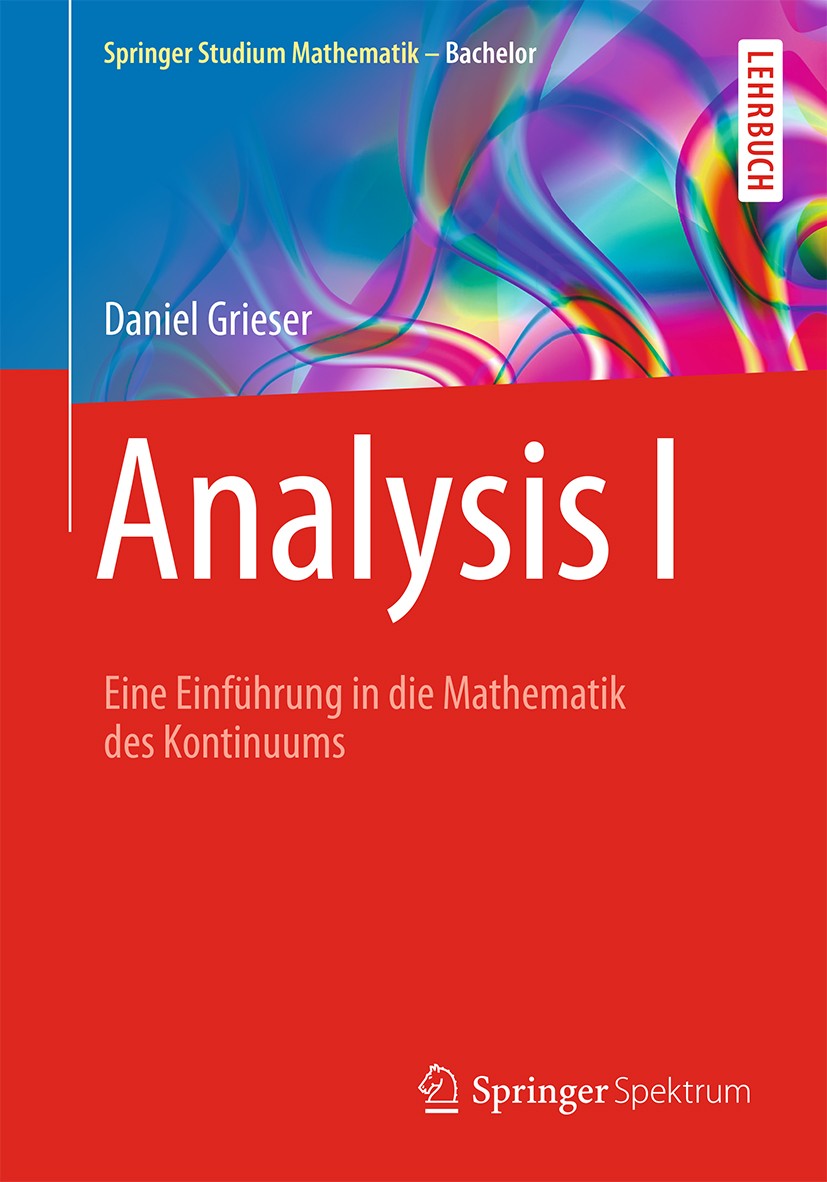 Titlebook: Analysis I; Eine Einführung in d Daniel Grieser Textbook 2015 Springer Fachmedien Wiesbaden 2015 Analysis zum Studienbeginn.Differentialrec Titlebook: Analysis I; Eine Einführung in d Daniel Grieser Textbook 2015 Springer Fachmedien Wiesbaden 2015 Analysis zum Studienbeginn.Differentialrec