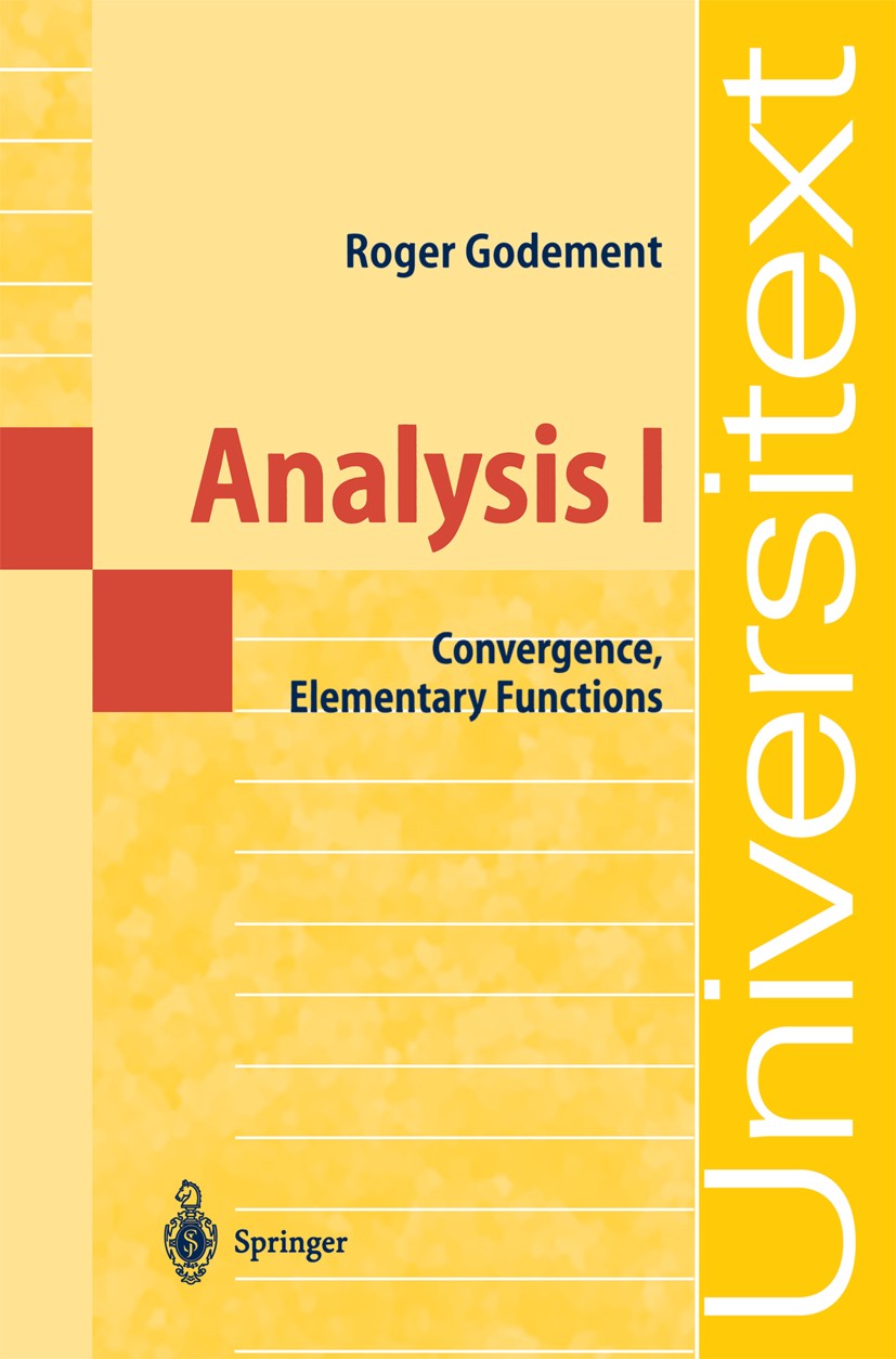 Titlebook: Analysis I; Convergence, Element Roger Godement Textbook 20041st edition Springer-Verlag Berlin Heidelberg 2004 Banach Space.Fourier.Fourie Titlebook: Analysis I; Convergence, Element Roger Godement Textbook 20041st edition Springer-Verlag Berlin Heidelberg 2004 Banach Space.Fourier.Fourie